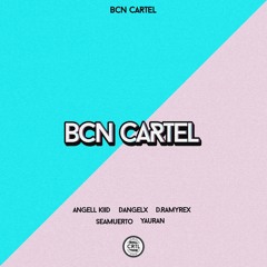 BCN CARTEL - Angell Kiid X Dangelx X D.Ramyrex X Seamuerto X Yauran