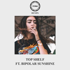Whethan - Top Shelf (Vyma Remix Feat. Bipolar Sunshine)