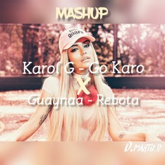 Go Karo vs Rebota - Karol G - Guaynaa/MASHUP DESCARGA EN LA DESCRIPCION MASHUP COMPLETO