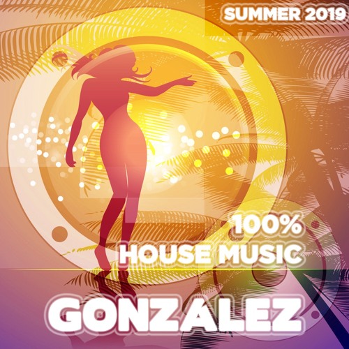 Summer 100% House Music 2019 mixed GONZALEZ