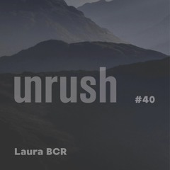 040 - Unrushed by Laura BCR