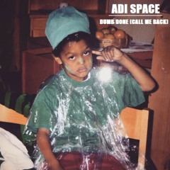 Adi Space - DUMB DONE (CALL ME BACK)(2019 Freestyle)(prod. by niko)