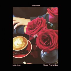 Love Drunk (ft. Vivian Phong Ngo)