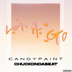 Candypaint - Let It Go (Prod ChuckOnDaBeat)