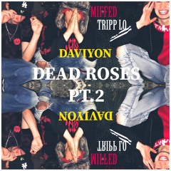 Dead Roses Pt. 2 - Daviyon X MIFFED X Tripp Lo