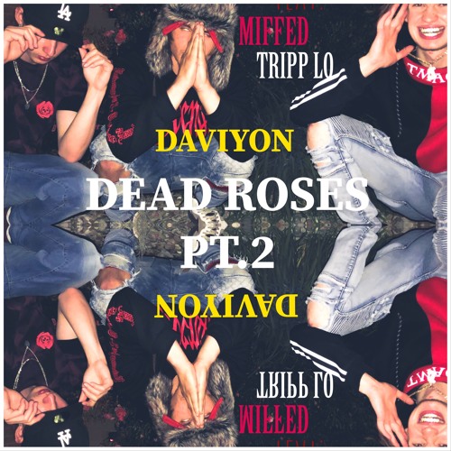 Dead Roses Pt. 2 - Daviyon X MIFFED X Tripp Lo