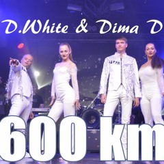 D.White & DimaD. - 600 Km