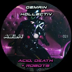 ABLK - Acid, Death + Robots (UNNAMED Remix) †DK021†
