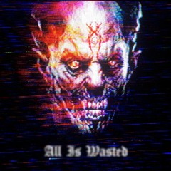 All Is Wasted [prod. KINGWICKED]