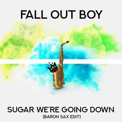 Fall Out Boy - Sugar We're Goin Down (Baron Sax Edit) (BUY = FREE DL)