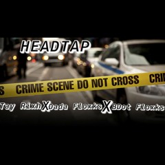 HEADTAP PT1 - Tay Rixh X Dada Floxks X BDot Floxks