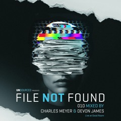 File Not Found 010 - mixed by Charles Meyer & Devon James (Live at Good Room)