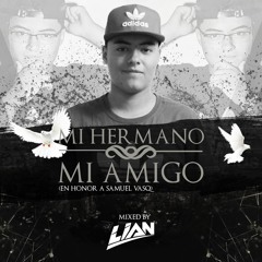 Mi Hermano, Mi Amigo (En Honor A SamuelVasq) - Dj Lian