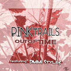 Pink Trails  ▶ Out Of Time featuring DMMI Styles