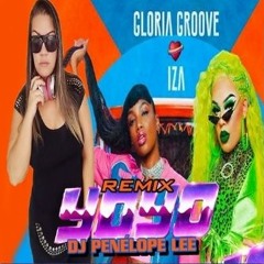 GLORIA GROOVE E IZA YOYO REMIX ( DJ PENELOPE LEE )