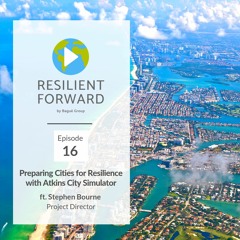 Preparing Cities for Resilience with Atkins City Simulator ft. Stephen Bourne Project Director