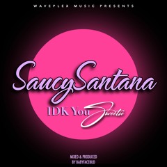 Saucy Santana - IDK You Sweetie