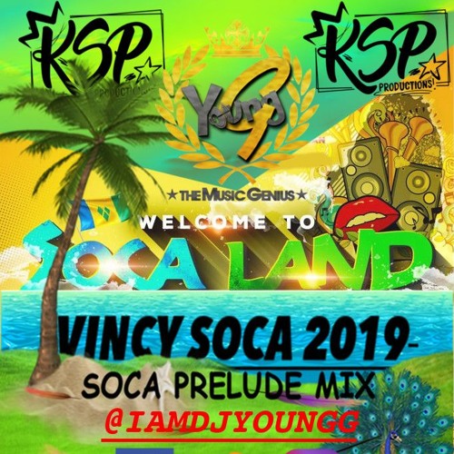 VINCY SOCA 2019 PRELUDE MIX BY YOUNG G KSP PRODUCTIONS