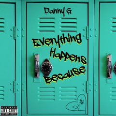 Danny G - Everything Happens Because