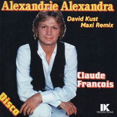 Claude Francois - Alexandrie Alexandra (David Kust Maxi Remix)