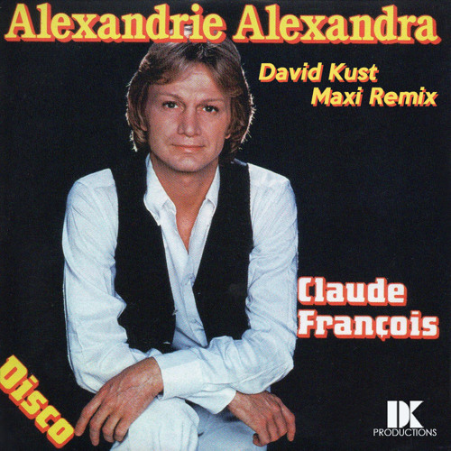 Listen to Claude Francois - Alexandrie Alexandra (David Kust Maxi Remix) by  David Kust in The Upload playlist online for free on SoundCloud