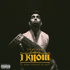 I Know ft. Shan Vincent De Paul