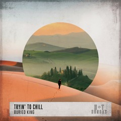 Buried King - Tryin' To Chill (Original Mix) [Hot Sunday] [MI4L.com]