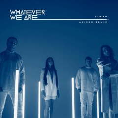 Whatever We Are - LIMBO (Anisko Remix)
