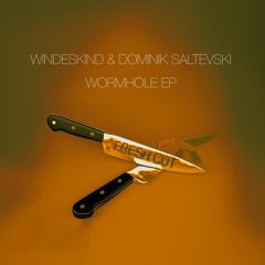 Windeskind & Dominik Saltevski - Wormhole V1 [Fresh Cut] CUT VERSION