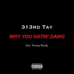 Why You Hatin' Dawg (feat. Young Reedy) [Prod. By Freeze DBoy] [Explicit]
