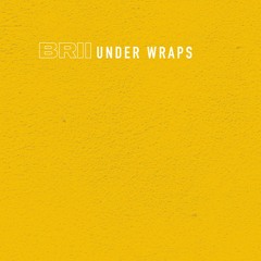 BRII - UNDER WRAPS EDITS