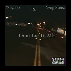 Don't Lie To Me Ft. Yvng Fya x Yvng Steez