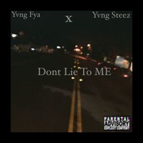 Don't Lie To Me Ft. Yvng Fya x Yvng Steez