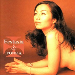 ♪ You Make My Love Slow Down / TONKA    ( ALBUM " Ecstasia"  2000  KUMA Records ）