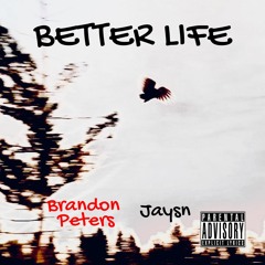 Better Life - Brandon Peters & Jaysn