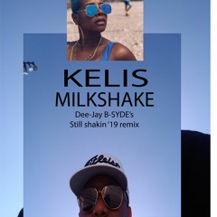 Milkshake-- Dee Jay B Syde MilkSTILLshakin Remix 2019