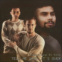 Tell Me When Its Over (feat. Tito)
