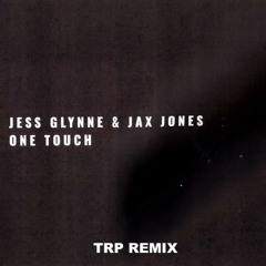 Jess Glynne & Jax Jones - One Touch (TRP Remix)