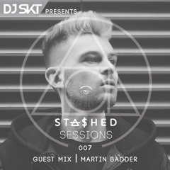 DJ S.K.T Presents Stashed Sessions 007 Guest Mix Martin Badder