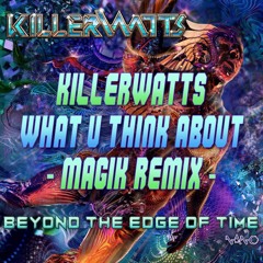 Killerwatts - What U Think About (Magik Remix)