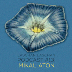 Laschan Laschan Podcast #13 (Mikal Aton)