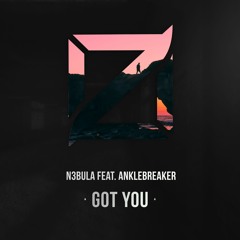 N3bula Feat. Anklebreaker - Got You