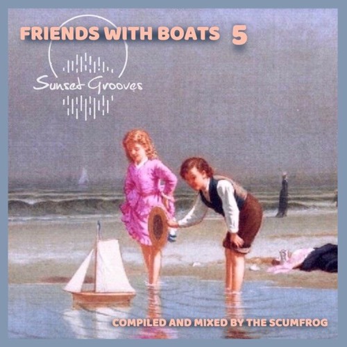 Sunset Grooves Podcast #154 - The Scumfrog "Friends with Boats Vol. 5"