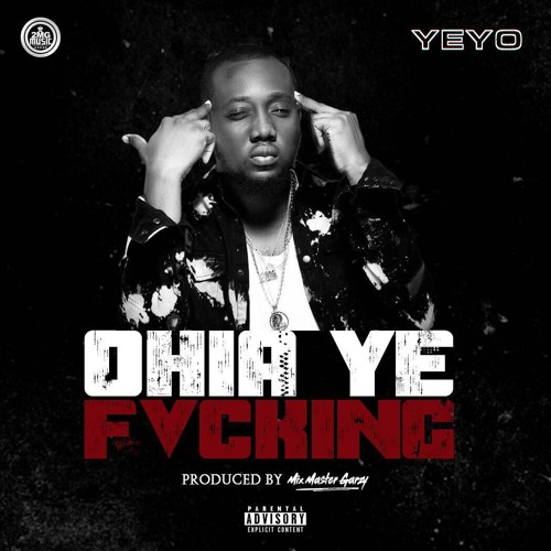 Yeyo - Ohia Ye Fvcking (Prod By Mix Master Garzy)
