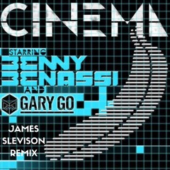 Cinema (James Slevison Remix) - Benny Benassi ft. Gary Go
