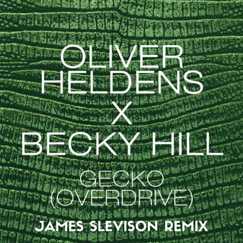 Gecko (Overdrive) (James Slevison Remix) - Oliver Heldens X Becky Hill