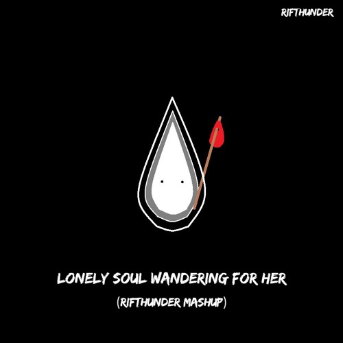 Lonely Soul Wandering For Her (RifThunder Mashup)
