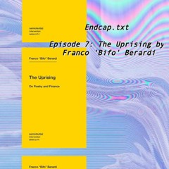 Endcap.txt Episode 7: The Uprising - Franco 'Bifo' Berardi