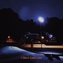 I Don't Love Love