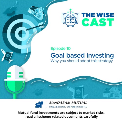 Stream Goal Based Investing By The Wise Cast By Sundaram Mutual Listen Online For Free On Soundcloud